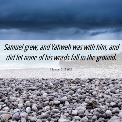 Picture 06 - 1 Samuel 3:19 WEB - Samuel grew, and Yahweh was with him, and did let - Bible Verse Picture