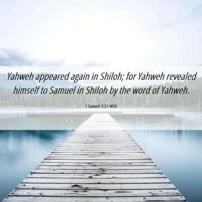 Picture 06 - 1 Samuel 3:21 WEB - Yahweh appeared again in Shiloh; for Yahweh - Bible Verse Picture
