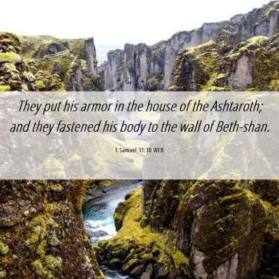 Picture 06 - 1 Samuel 31:10 WEB - They put his armor in the house of the Ashtaroth; - Bible Verse Picture