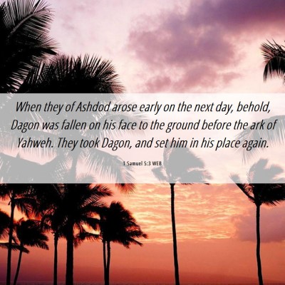 Picture 06 - 1 Samuel 5:3 WEB - When they of Ashdod arose early on the next day, - Bible Verse Picture