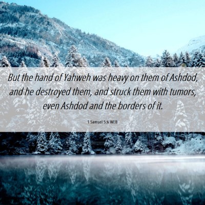 Picture 06 - 1 Samuel 5:6 WEB - But the hand of Yahweh was heavy on them of - Bible Verse Picture