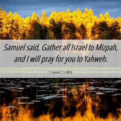 Picture 06 - 1 Samuel 7:5 WEB - Samuel said, Gather all Israel to Mizpah, and I - Bible Verse Picture