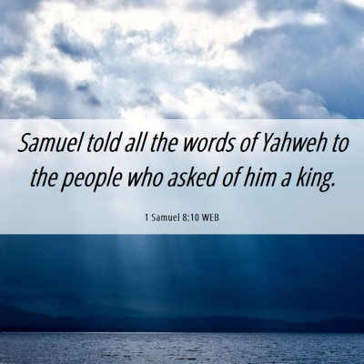 Picture 06 - 1 Samuel 8:10 WEB - Samuel told all the words of Yahweh to the people - Bible Verse Picture