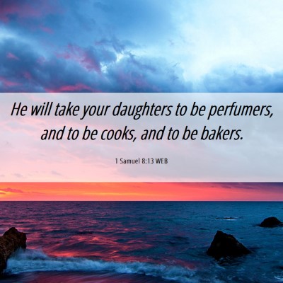 Picture 06 - 1 Samuel 8:13 WEB - He will take your daughters to be perfumers, and - Bible Verse Picture