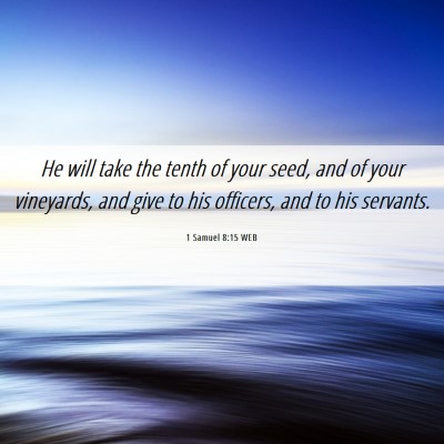 Picture 06 - 1 Samuel 8:15 WEB - He will take the tenth of your seed, and of your - Bible Verse Picture