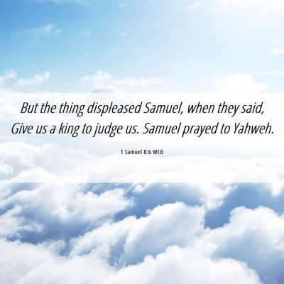 Picture 06 - 1 Samuel 8:6 WEB - But the thing displeased Samuel, when they said, - Bible Verse Picture