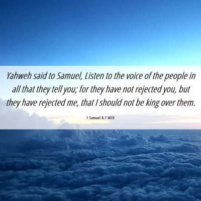 Picture 06 - 1 Samuel 8:7 WEB - Yahweh said to Samuel, Listen to the voice of the - Bible Verse Picture