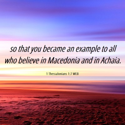 Picture 06 - 1 Thessalonians 1:7 WEB - so that you became an example to all who believe - Bible Verse Picture