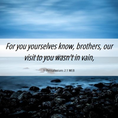 Picture 06 - 1 Thessalonians 2:1 WEB - For you yourselves know, brothers, our visit to - Bible Verse Picture
