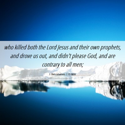 Picture 06 - 1 Thessalonians 2:15 WEB - who killed both the Lord Jesus and their own - Bible Verse Picture