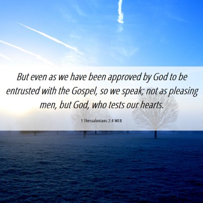 Picture 06 - 1 Thessalonians 2:4 WEB - But even as we have been approved by God to be - Bible Verse Picture