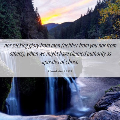 Picture 06 - 1 Thessalonians 2:6 WEB - nor seeking glory from men (neither from you nor - Bible Verse Picture