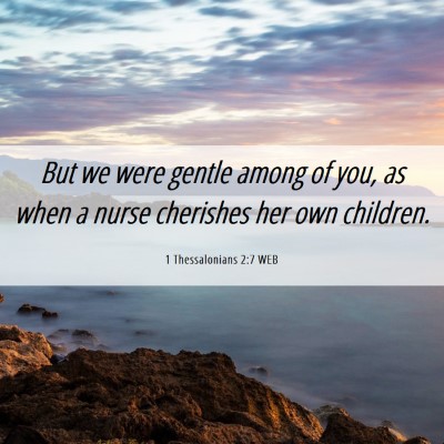Picture 06 - 1 Thessalonians 2:7 WEB - But we were gentle among of you, as when a nurse - Bible Verse Picture