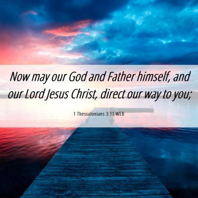 Picture 06 - 1 Thessalonians 3:11 WEB - Now may our God and Father himself, and our Lord - Bible Verse Picture