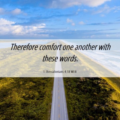 Picture 06 - 1 Thessalonians 4:18 WEB - Therefore comfort one another with these - Bible Verse Picture