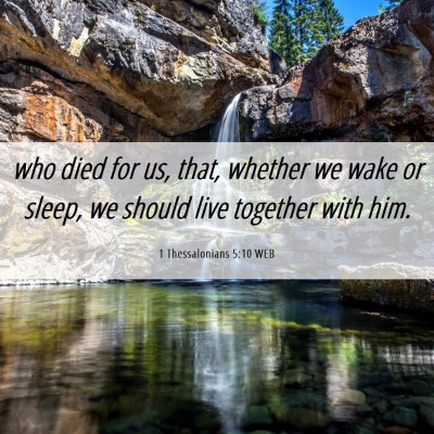 Picture 06 - 1 Thessalonians 5:10 WEB - who died for us, that, whether we wake or sleep, - Bible Verse Picture