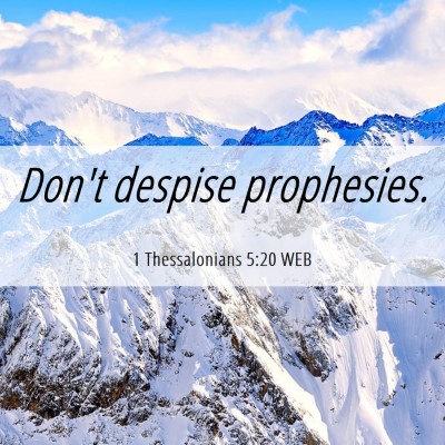 Picture 06 - 1 Thessalonians 5:20 WEB - Don't despise - Bible Verse Picture