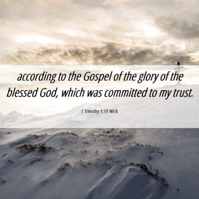 Picture 06 - 1 Timothy 1:11 WEB - according to the Gospel of the glory of the - Bible Verse Picture