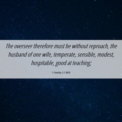 Picture 06 - 1 Timothy 3:2 WEB - The overseer therefore must be without reproach, - Bible Verse Picture