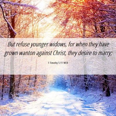 Picture 06 - 1 Timothy 5:11 WEB - But refuse younger widows, for when they have - Bible Verse Picture