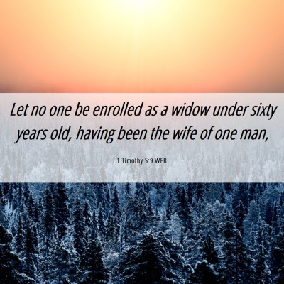 Picture 06 - 1 Timothy 5:9 WEB - Let no one be enrolled as a widow under sixty - Bible Verse Picture