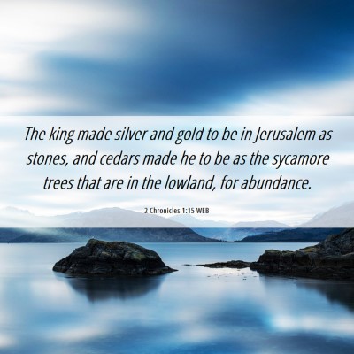 Picture 06 - 2 Chronicles 1:15 WEB - The king made silver and gold to be in Jerusalem - Bible Verse Picture