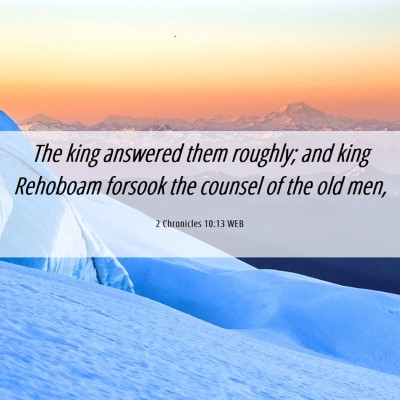 Picture 06 - 2 Chronicles 10:13 WEB - The king answered them roughly; and king Rehoboam - Bible Verse Picture