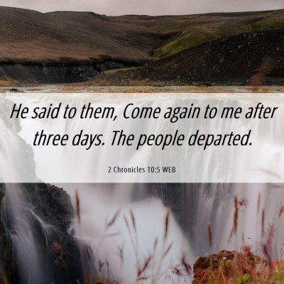 Picture 06 - 2 Chronicles 10:5 WEB - He said to them, Come again to me after three - Bible Verse Picture