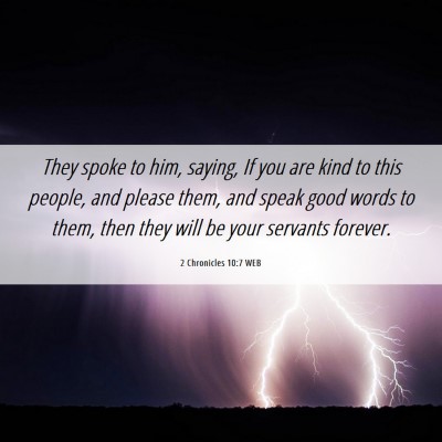 Picture 06 - 2 Chronicles 10:7 WEB - They spoke to him, saying, If you are kind to - Bible Verse Picture