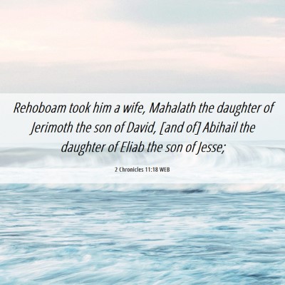Picture 06 - 2 Chronicles 11:18 WEB - Rehoboam took him a wife, Mahalath the daughter - Bible Verse Picture