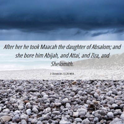 Picture 06 - 2 Chronicles 11:20 WEB - After her he took Maacah the daughter of Absalom; - Bible Verse Picture