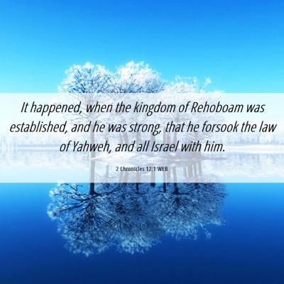 Picture 06 - 2 Chronicles 12:1 WEB - It happened, when the kingdom of Rehoboam was - Bible Verse Picture