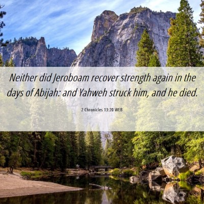 Picture 06 - 2 Chronicles 13:20 WEB - Neither did Jeroboam recover strength again in - Bible Verse Picture