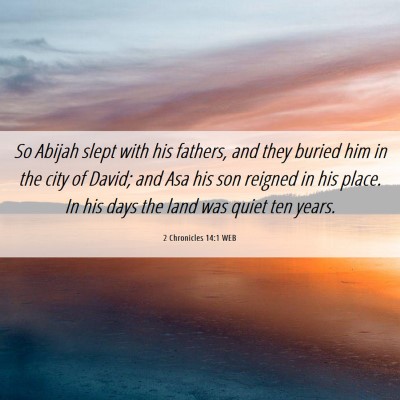 Picture 06 - 2 Chronicles 14:1 WEB - So Abijah slept with his fathers, and they buried - Bible Verse Picture