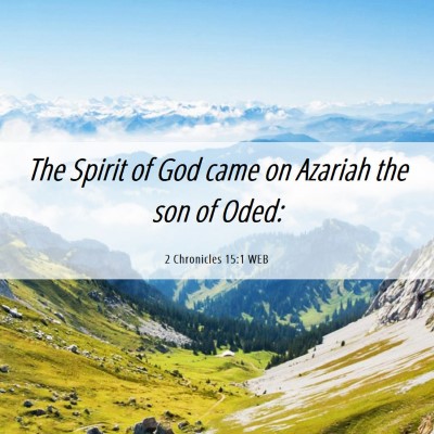 Picture 06 - 2 Chronicles 15:1 WEB - The Spirit of God came on Azariah the son of - Bible Verse Picture