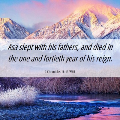 Picture 06 - 2 Chronicles 16:13 WEB - Asa slept with his fathers, and died in the one - Bible Verse Picture