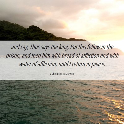 Picture 06 - 2 Chronicles 18:26 WEB - and say, Thus says the king, Put this fellow in - Bible Verse Picture