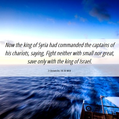 Picture 06 - 2 Chronicles 18:30 WEB - Now the king of Syria had commanded the captains - Bible Verse Picture