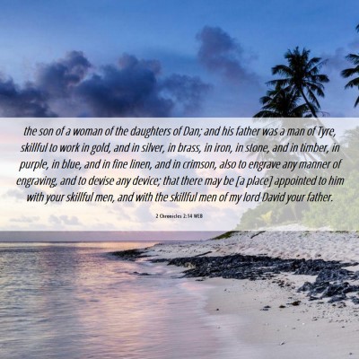 Picture 06 - 2 Chronicles 2:14 WEB - the son of a woman of the daughters of Dan; and - Bible Verse Picture