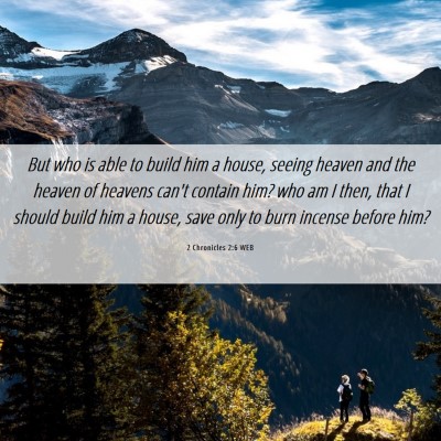 Picture 06 - 2 Chronicles 2:6 WEB - But who is able to build him a house, seeing - Bible Verse Picture