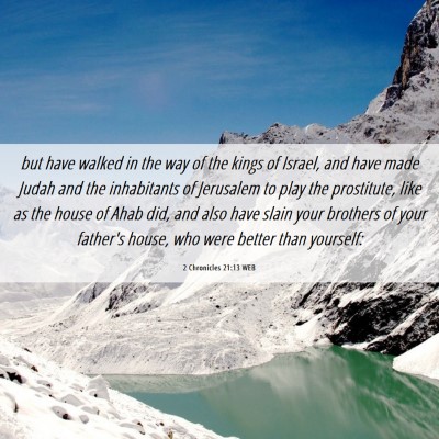 Picture 06 - 2 Chronicles 21:13 WEB - but have walked in the way of the kings of - Bible Verse Picture