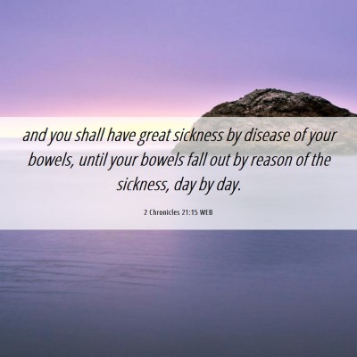 Picture 06 - 2 Chronicles 21:15 WEB - and you shall have great sickness by disease of - Bible Verse Picture