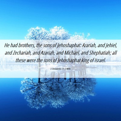 Picture 06 - 2 Chronicles 21:2 WEB - He had brothers, the sons of Jehoshaphat: - Bible Verse Picture