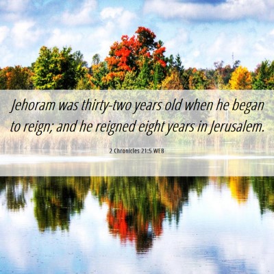 Picture 06 - 2 Chronicles 21:5 WEB - Jehoram was thirty-two years old when he began to - Bible Verse Picture