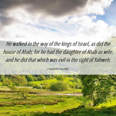Picture 06 - 2 Chronicles 21:6 WEB - He walked in the way of the kings of Israel, as - Bible Verse Picture
