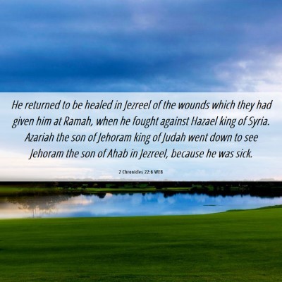 Picture 06 - 2 Chronicles 22:6 WEB - He returned to be healed in Jezreel of the wounds - Bible Verse Picture