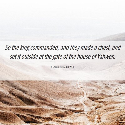 Picture 06 - 2 Chronicles 24:8 WEB - So the king commanded, and they made a chest, and - Bible Verse Picture