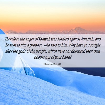 Picture 06 - 2 Chronicles 25:15 WEB - Therefore the anger of Yahweh was kindled against - Bible Verse Picture
