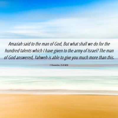 Picture 06 - 2 Chronicles 25:9 WEB - Amaziah said to the man of God, But what shall we - Bible Verse Picture