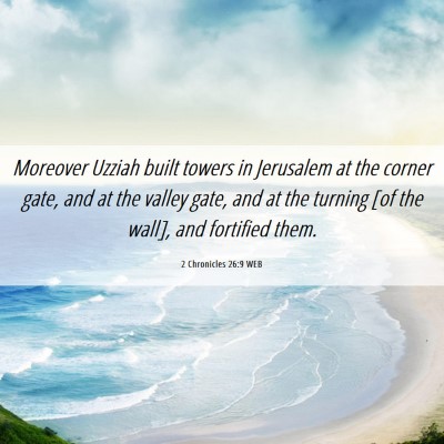 Picture 06 - 2 Chronicles 26:9 WEB - Moreover Uzziah built towers in Jerusalem at the - Bible Verse Picture